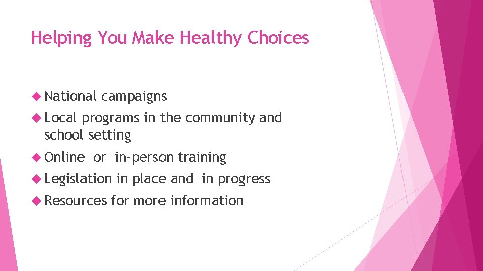 Helping You Make Healthy Choices National campaigns Local programs in the community and school