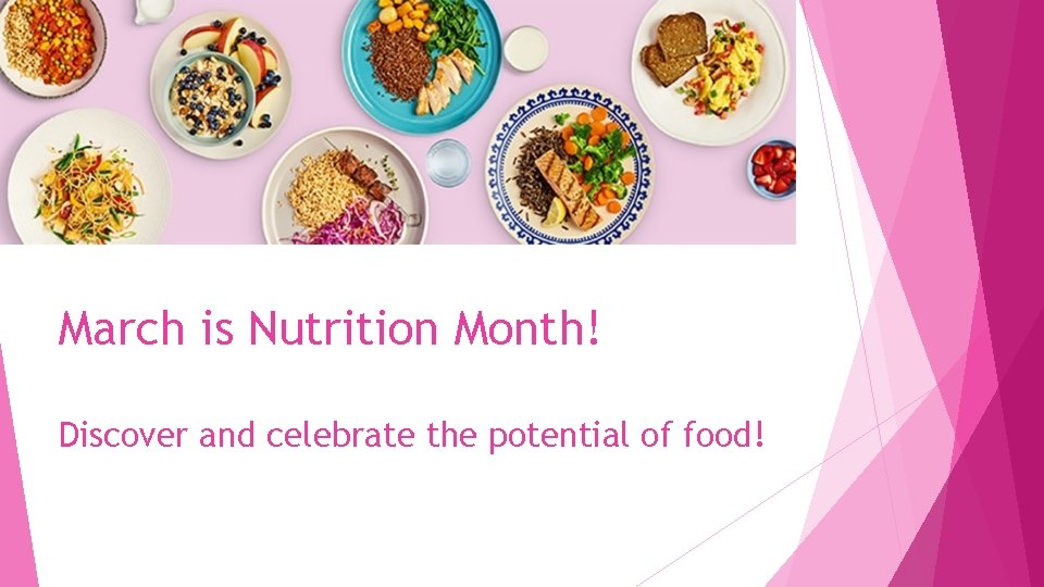 March is Nutrition Month! Discover and celebrate the potential of food! 