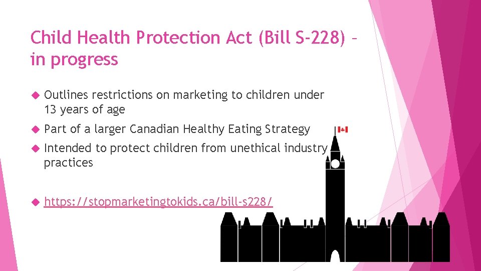Child Health Protection Act (Bill S-228) – in progress Outlines restrictions on marketing to