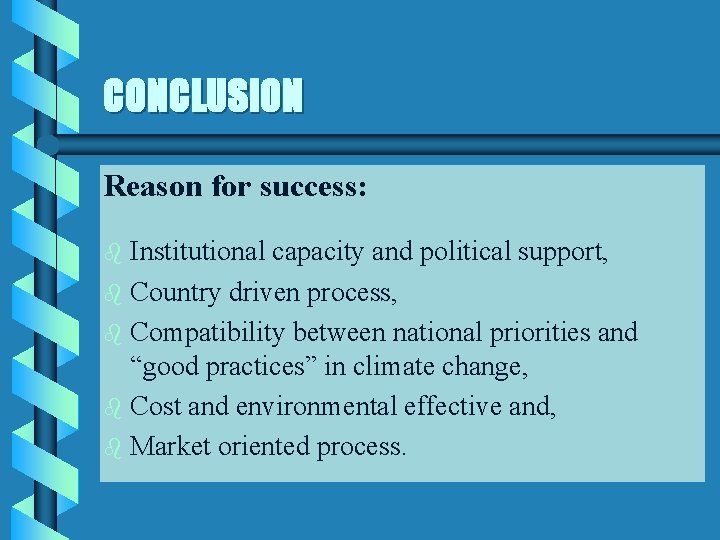 CONCLUSION Reason for success: Institutional capacity and political support, b Country driven process, b