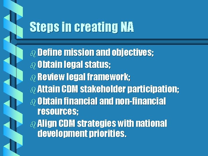 Steps in creating NA b Define mission and objectives; b Obtain legal status; b