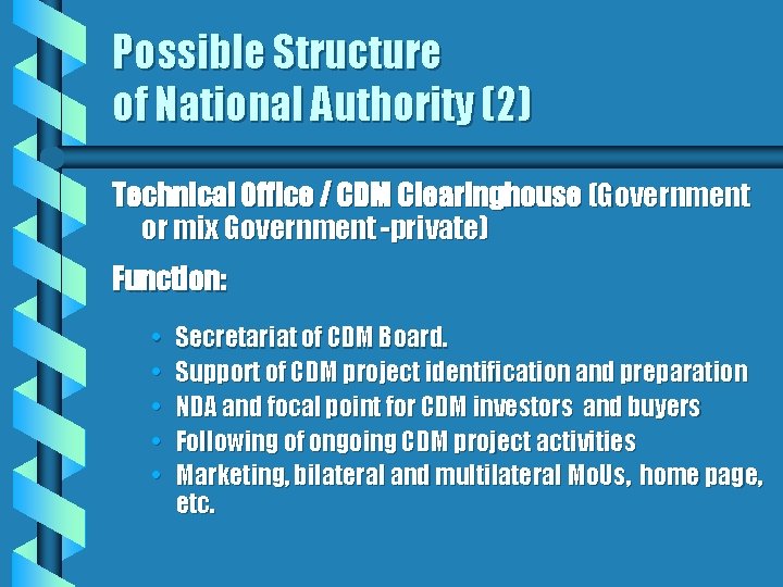 Possible Structure of National Authority (2) Technical Office / CDM Clearinghouse (Government or mix