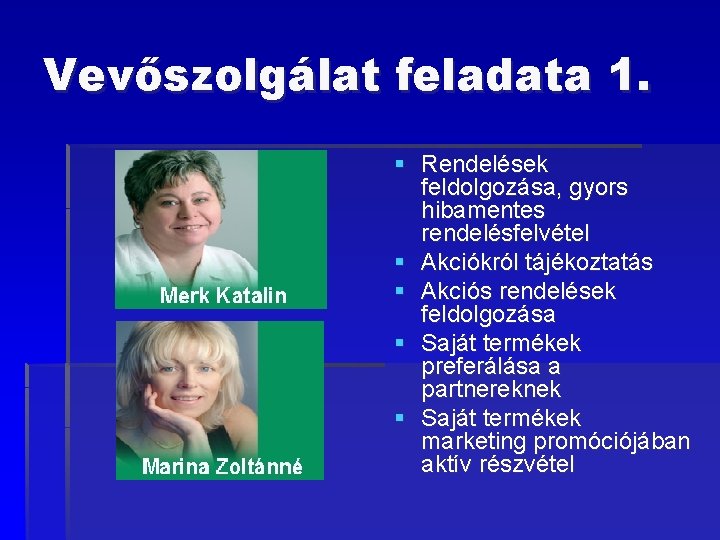 Vevőszolgálat feladata 1. § Rendelések feldolgozása, gyors hibamentes rendelésfelvétel § Akciókról tájékoztatás § Akciós