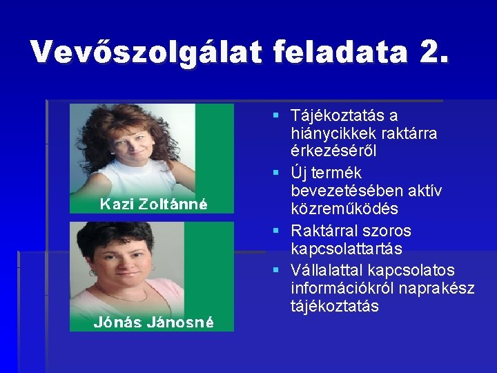 Vevőszolgálat feladata 2. § Tájékoztatás a hiánycikkek raktárra érkezéséről § Új termék bevezetésében aktív