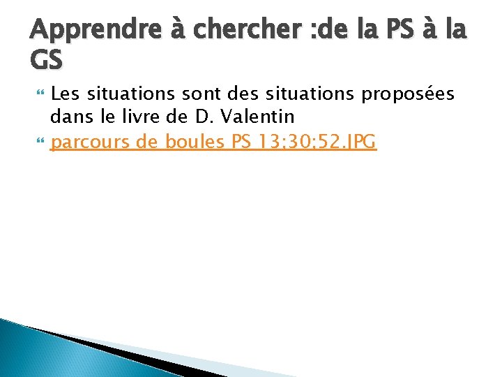 Apprendre à cher : de la PS à la GS Les situations sont des