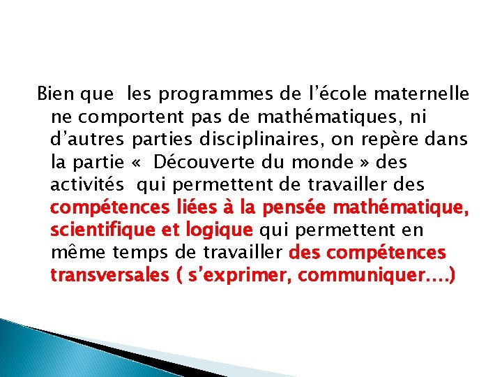 Bien que les programmes de l’école maternelle ne comportent pas de mathématiques, ni d’autres