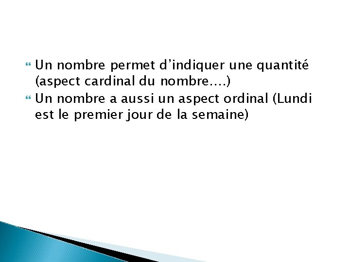  Un nombre permet d’indiquer une quantité (aspect cardinal du nombre…. ) Un nombre