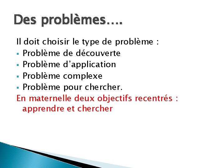 Des problèmes…. Il doit choisir le type de problème : § Problème de découverte