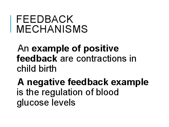 FEEDBACK MECHANISMS An example of positive feedback are contractions in child birth A negative