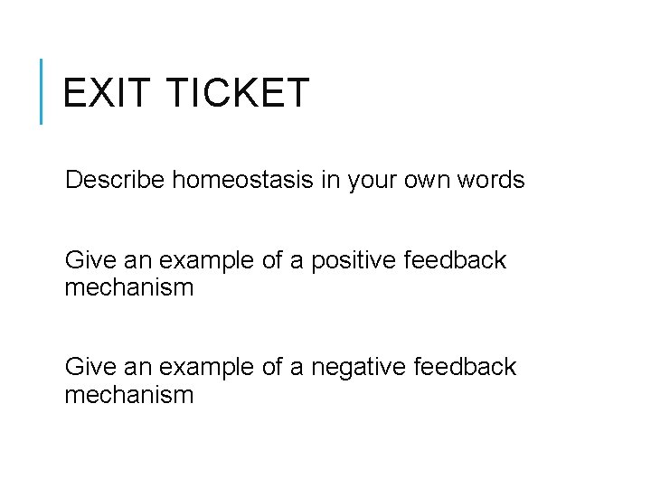 EXIT TICKET Describe homeostasis in your own words Give an example of a positive