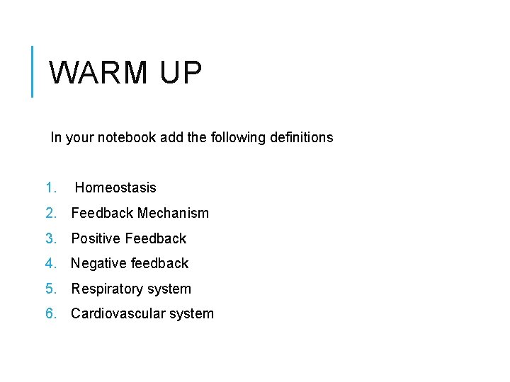 WARM UP In your notebook add the following definitions 1. Homeostasis 2. Feedback Mechanism
