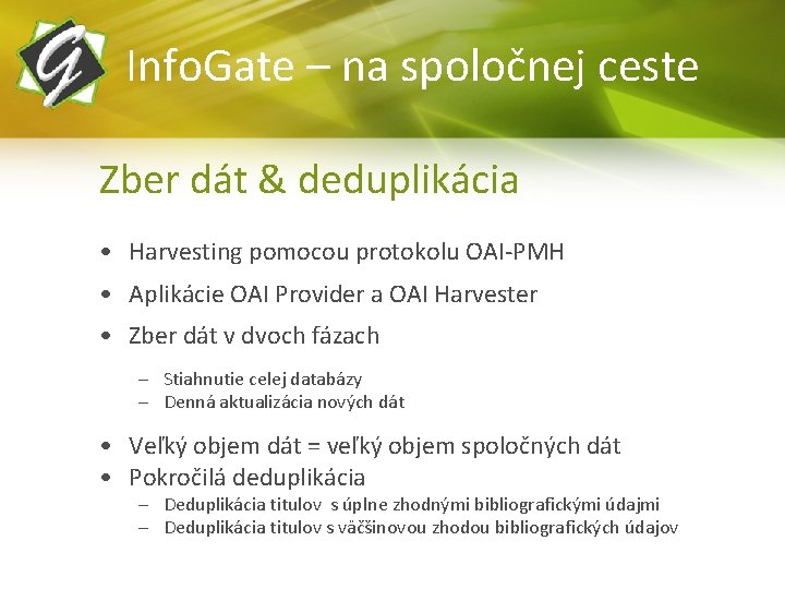 Info. Gate – na spoločnej ceste Zber dát & deduplikácia • Harvesting pomocou protokolu