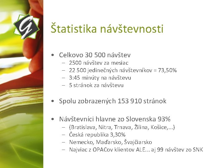 Štatistika návštevnosti • Celkovo 30 500 návštev – – 2500 návštev za mesiac 22