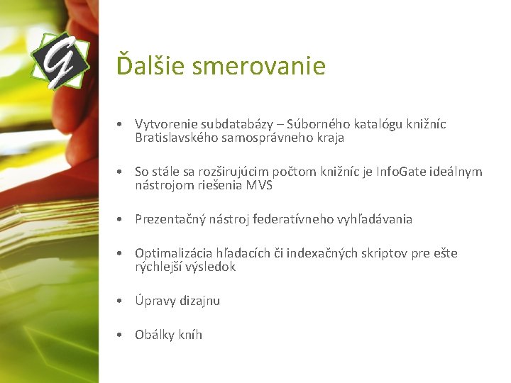 Ďalšie smerovanie • Vytvorenie subdatabázy – Súborného katalógu knižníc Bratislavského samosprávneho kraja • So