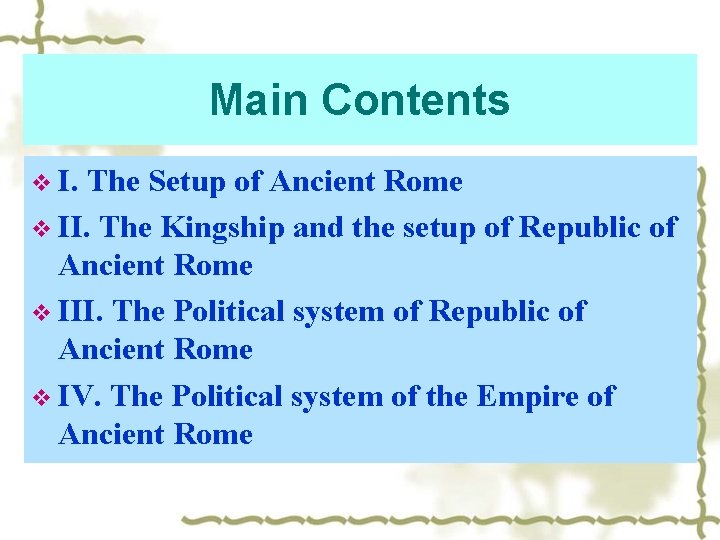 Main Contents v I. The Setup of Ancient Rome v II. The Kingship and