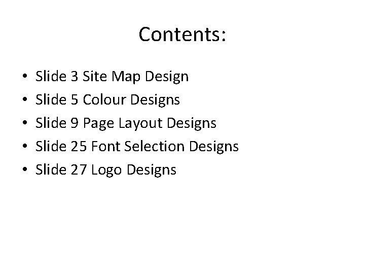 Contents: • • • Slide 3 Site Map Design Slide 5 Colour Designs Slide