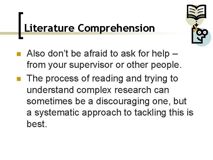 Literature Comprehension n n Also don’t be afraid to ask for help – from