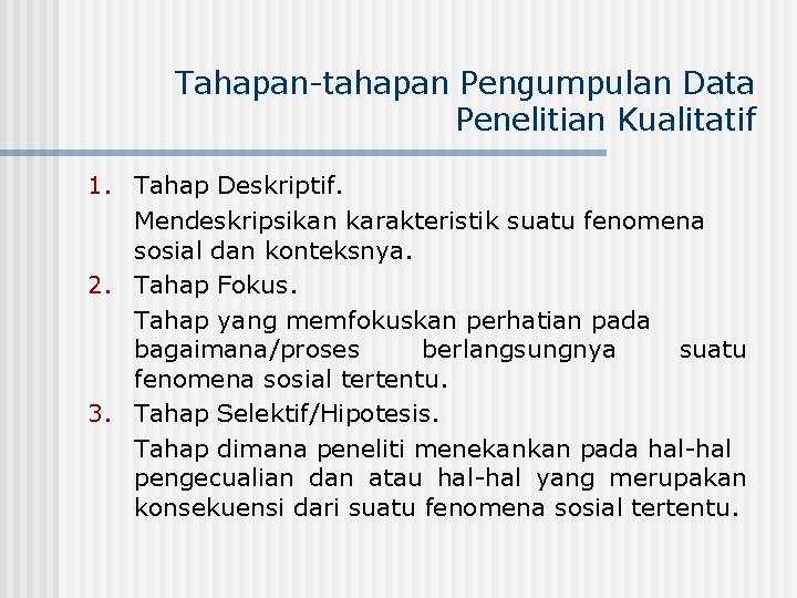 Tahapan-tahapan Pengumpulan Data Penelitian Kualitatif 1. Tahap Deskriptif. Mendeskripsikan karakteristik suatu fenomena sosial dan