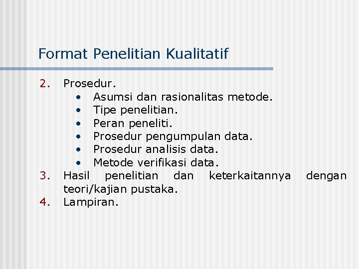 Format Penelitian Kualitatif 2. 3. 4. Prosedur. • Asumsi dan rasionalitas metode. • Tipe