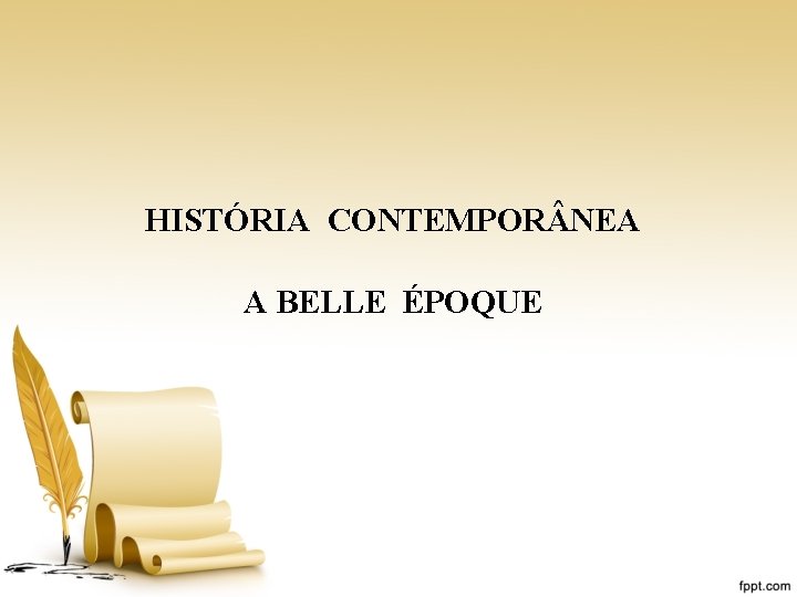 HISTÓRIA CONTEMPOR NEA A BELLE ÉPOQUE 