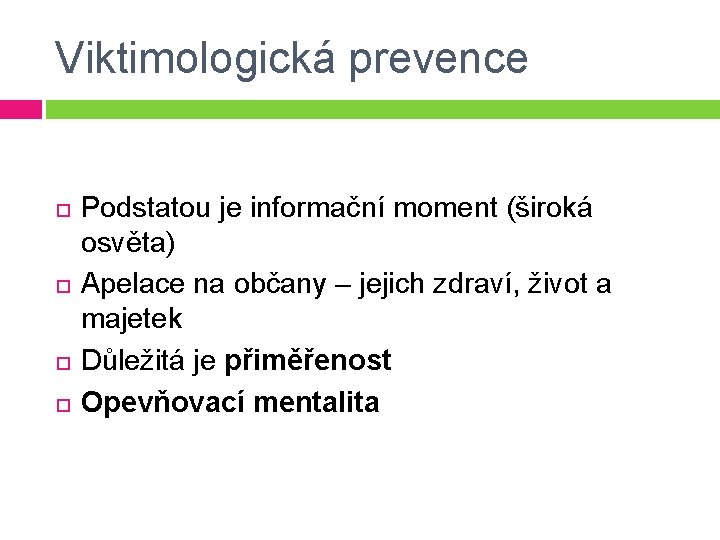 Viktimologická prevence Podstatou je informační moment (široká osvěta) Apelace na občany – jejich zdraví,