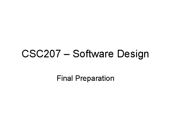 CSC 207 – Software Design Final Preparation 