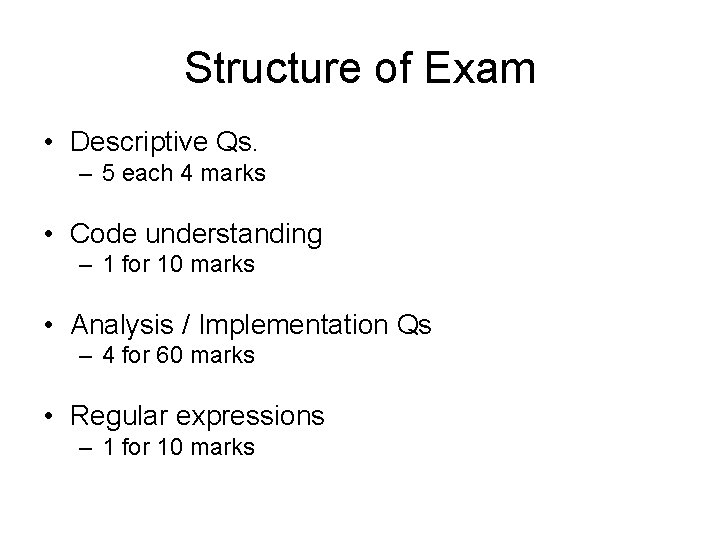 Structure of Exam • Descriptive Qs. – 5 each 4 marks • Code understanding