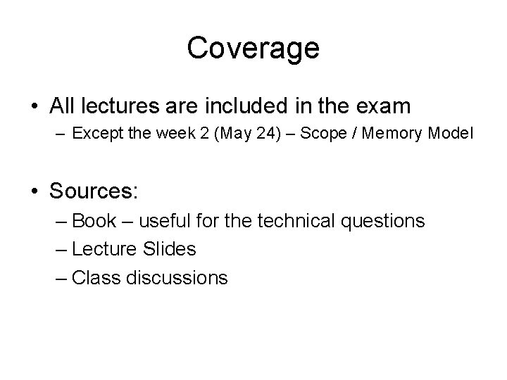 Coverage • All lectures are included in the exam – Except the week 2