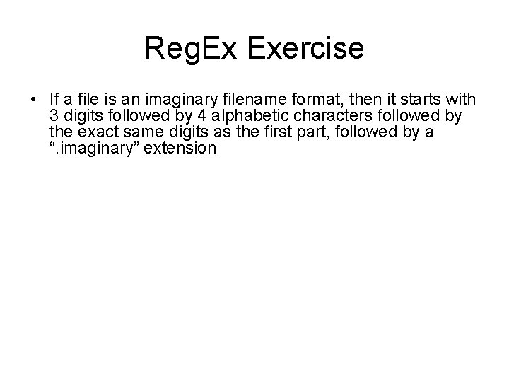 Reg. Ex Exercise • If a file is an imaginary filename format, then it