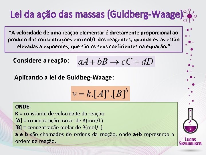 Lei da ação das massas (Guldberg-Waage) “A velocidade de uma reação elementar é diretamente