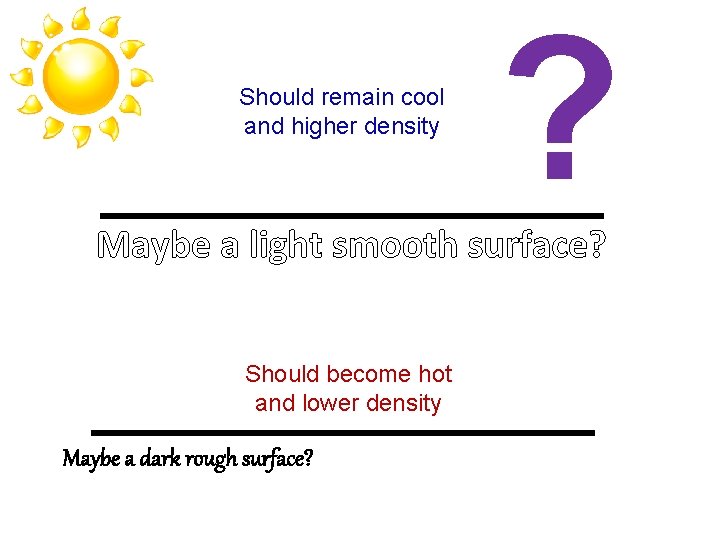 Should remain cool and higher density ? Maybe a light smooth surface? Should become