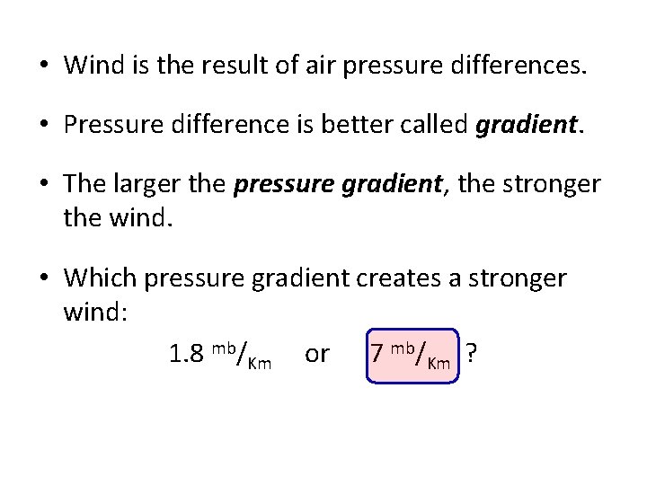  • Wind is the result of air pressure differences. • Pressure difference is