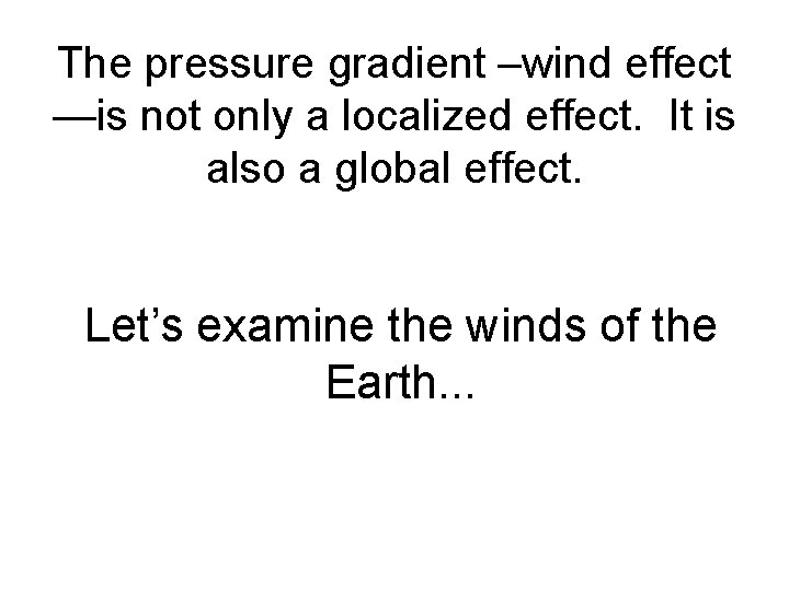 The pressure gradient –wind effect —is not only a localized effect. It is also