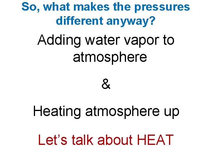 So, what makes the pressures different anyway? Adding water vapor to atmosphere & Heating