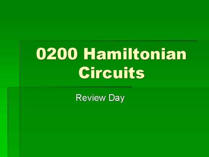 0200 Hamiltonian Circuits Review Day 