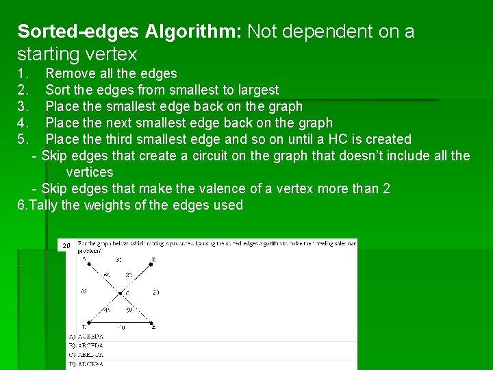 Sorted-edges Algorithm: Not dependent on a starting vertex 1. 2. 3. 4. 5. Remove