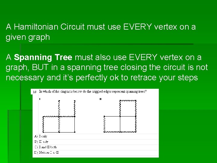 A Hamiltonian Circuit must use EVERY vertex on a given graph A Spanning Tree