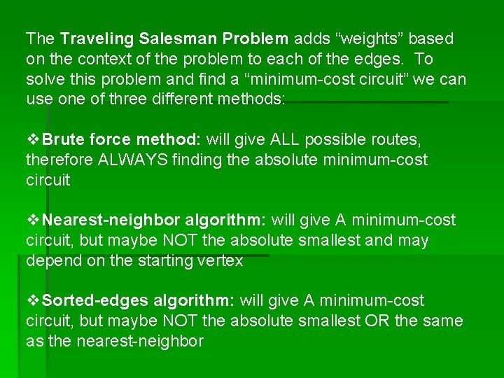 The Traveling Salesman Problem adds “weights” based on the context of the problem to