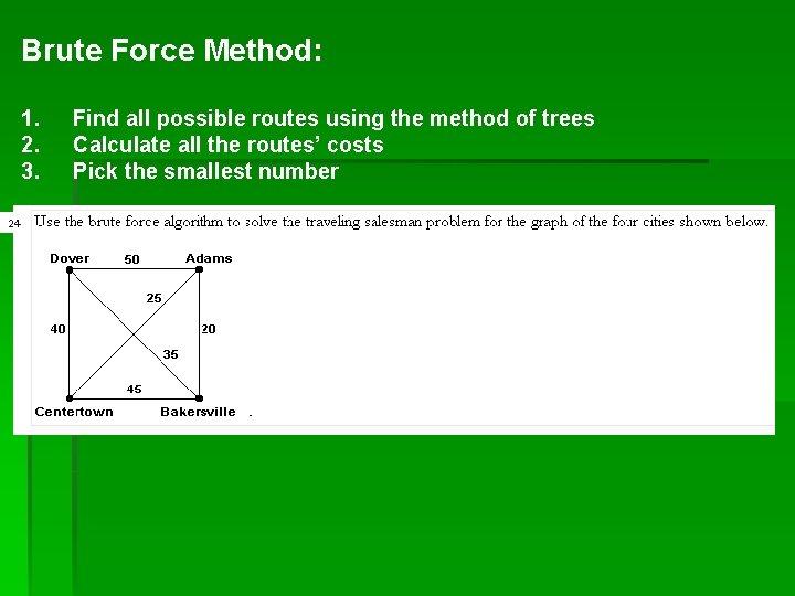 Brute Force Method: 1. 2. 3. 24 Find all possible routes using the method