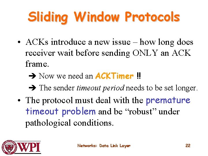 Sliding Window Protocols • ACKs introduce a new issue – how long does receiver