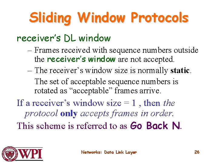 Sliding Window Protocols receiver’s DL window – Frames received with sequence numbers outside the