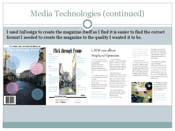 Media Technologies (continued) I used In. Design to create the magazine itself as I