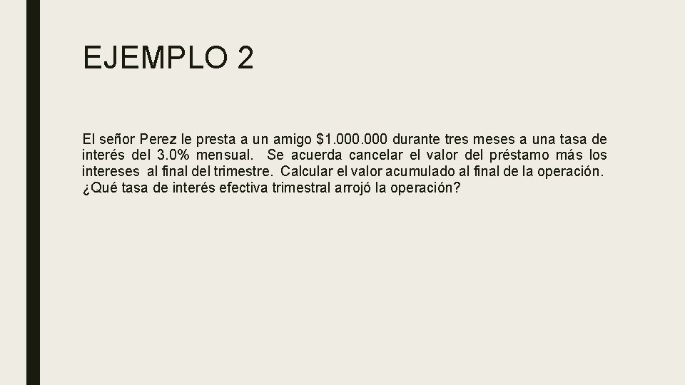 EJEMPLO 2 El señor Perez le presta a un amigo $1. 000 durante tres