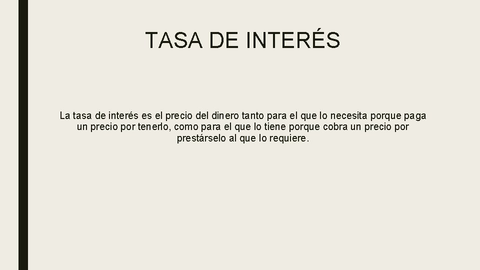 TASA DE INTERÉS La tasa de interés es el precio del dinero tanto para