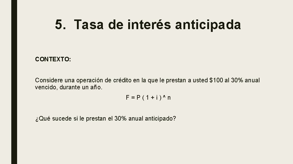 5. Tasa de interés anticipada CONTEXTO: Considere una operación de crédito en la que