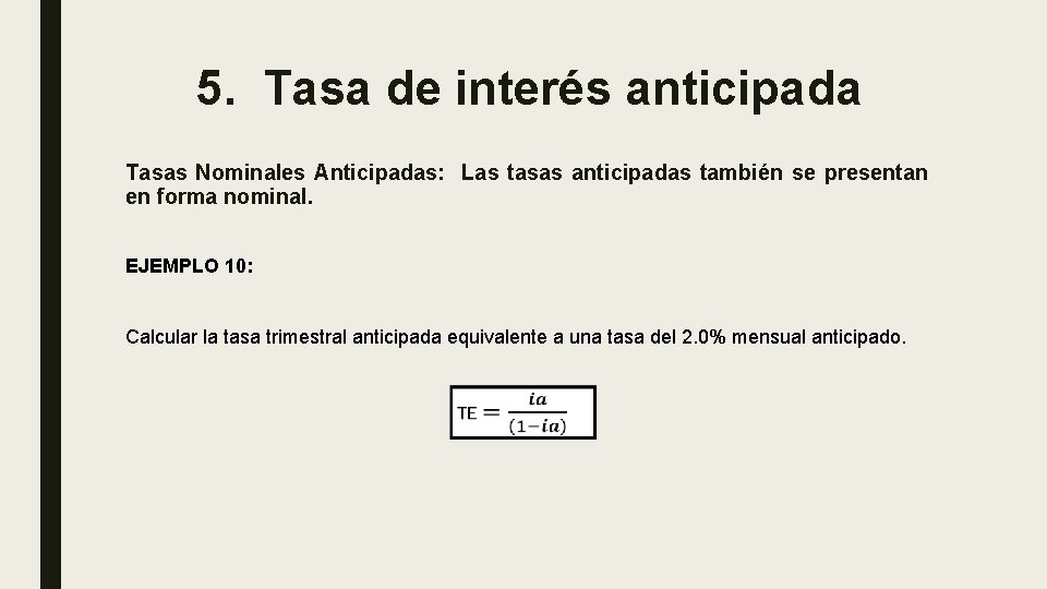 5. Tasa de interés anticipada Tasas Nominales Anticipadas: Las tasas anticipadas también se presentan