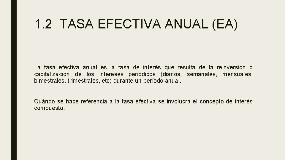 1. 2 TASA EFECTIVA ANUAL (EA) La tasa efectiva anual es la tasa de