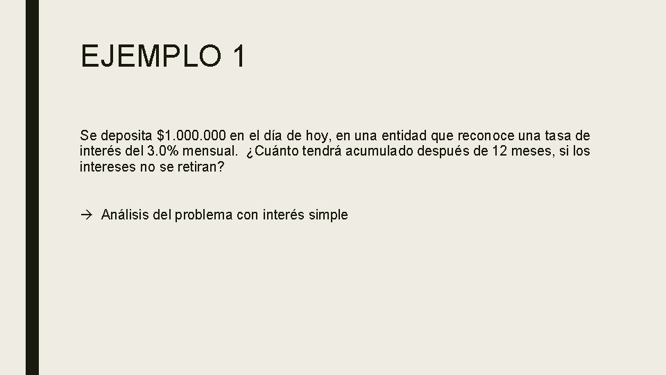 EJEMPLO 1 Se deposita $1. 000 en el día de hoy, en una entidad