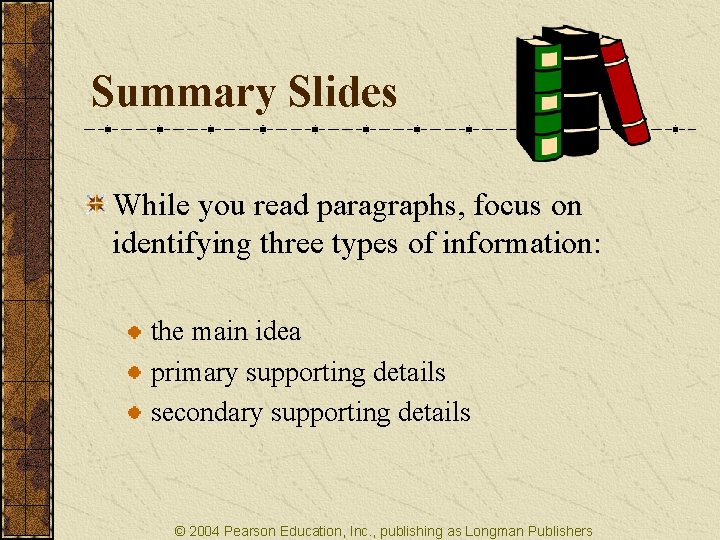 Summary Slides While you read paragraphs, focus on identifying three types of information: the