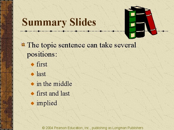 Summary Slides The topic sentence can take several positions: first last in the middle